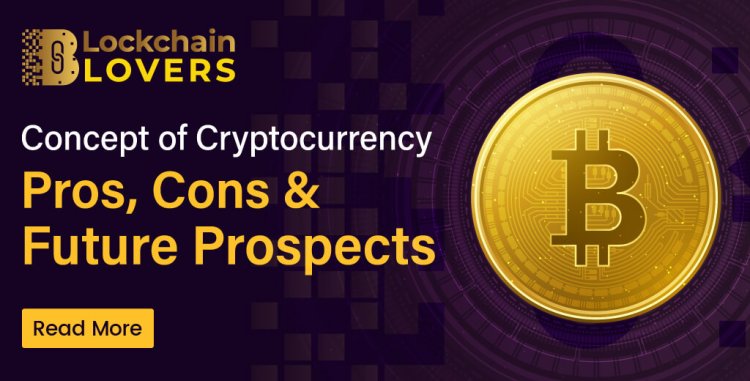 Concept of Cryptocurrency its Pros, Cons and future prospects