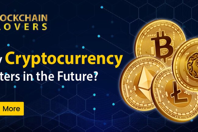 Why Cryptocurrency Matters in the Future?