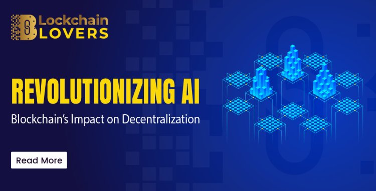 Revolutionizing AI Blockchain's Impact on Decentralization
