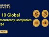 Top 10 Global Cryptocurrency Companies in 2024