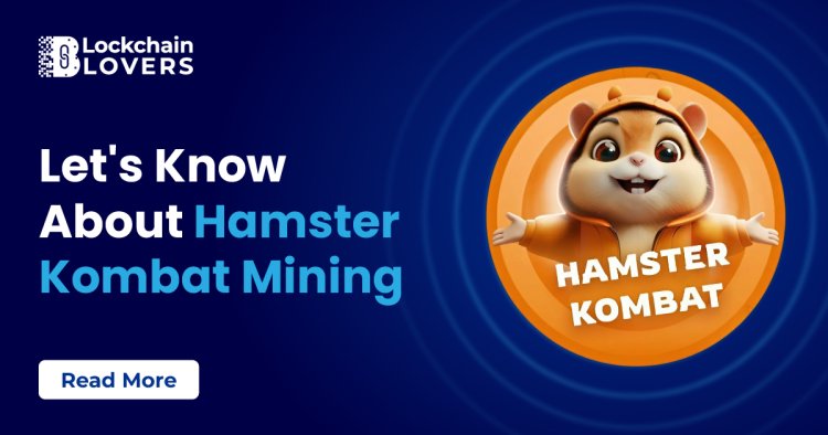 Let's know about Hamster Kombat Mining