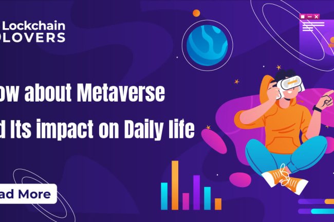 Know about Metaverse and Its Impact on Daily life