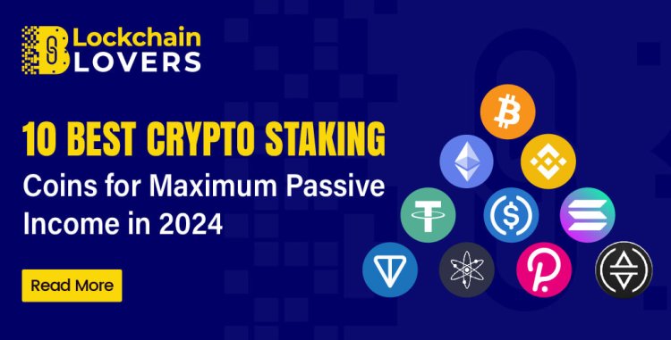 10 Best Crypto Staking Coins for Maximum Passive Income in 2024