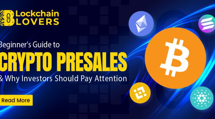 Beginner's Guide to Crypto Presales and Why Investors Should Pay Attention
