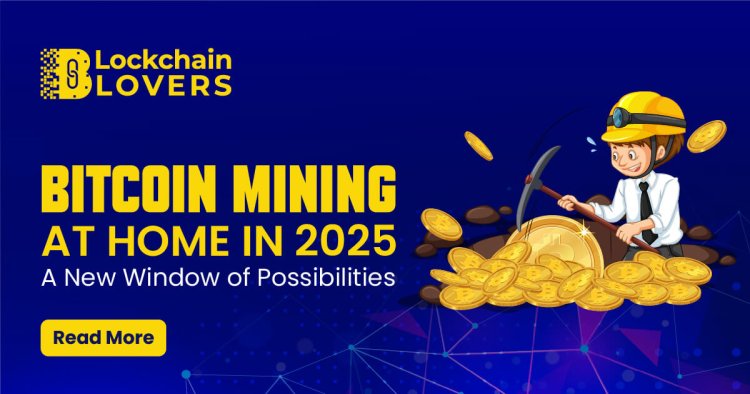 Bitcoin Mining at Home in 2025, A New Window of Possibilities