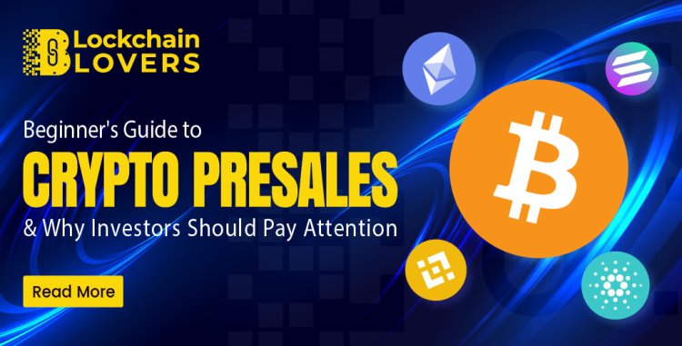 Beginner's Guide to Crypto Presales and Why Investors Should Pay Attention