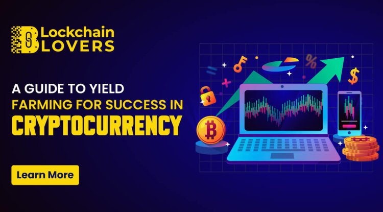 A Guide to Yield Farming for Success in Cryptocurrency