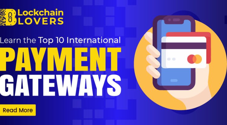 Learn the Top 10 International Payment Gateways