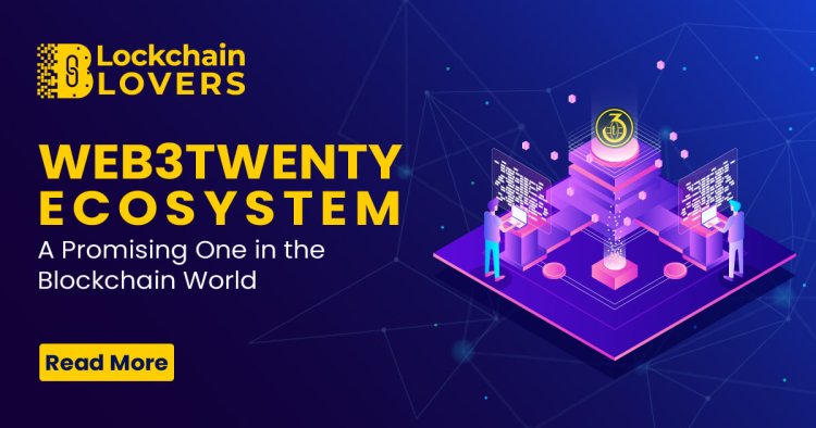 Web3Twenty Ecosystem a Promising One in the Blockchain World