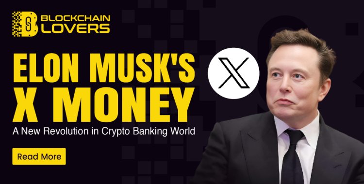 Elon Musk's X Money, a New Revolution in Crypto Banking World